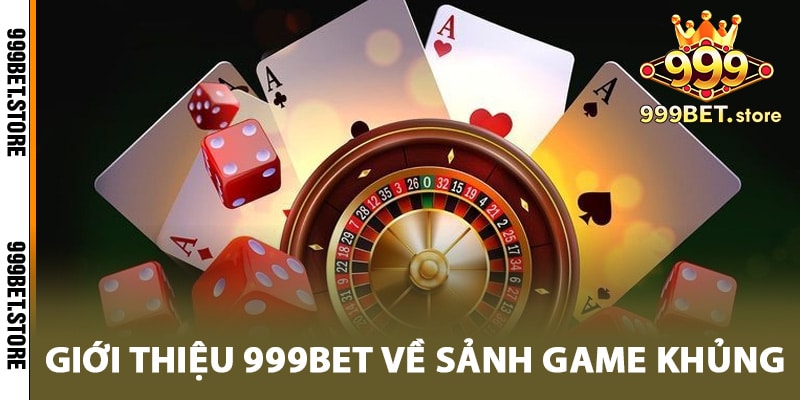 Giới thiệu 999bet về sảnh game khủng